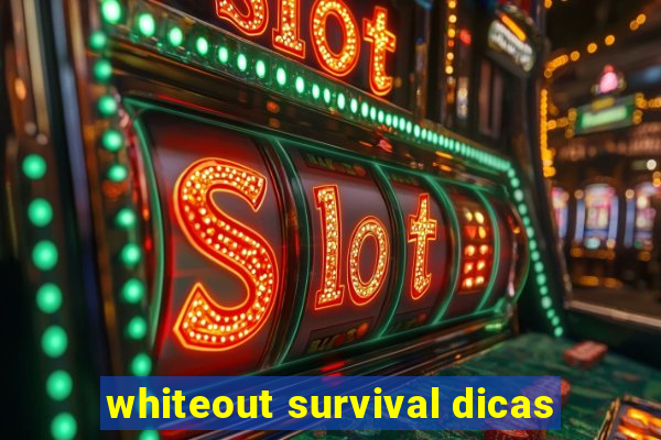 whiteout survival dicas